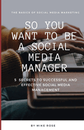 So you want to be a Social Media Manager: 5 Secrets to Successful and Effective Social Media Management