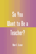 So You Want to Be a Teacher?