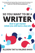 So You Want To Be A Writer: How to get started (while you still have a day job)