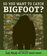 So You Want to Catch Bigfoot? (Judy Moody Movie Tie-In)