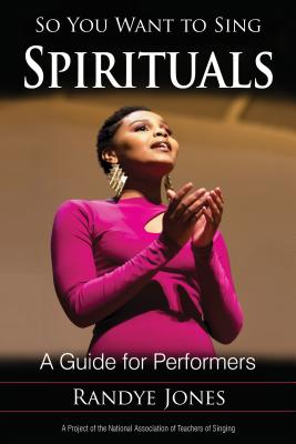 So You Want to Sing Spirituals: A Guide for Performers - Jones, Randye