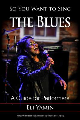 So You Want to Sing the Blues: A Guide for Performers - Yamin, Eli