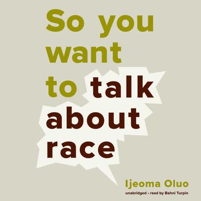 So You Want to Talk about Race - Oluo, Ijeoma