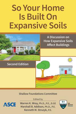 So Your Home Is Built on Expansive Soils: A Discussion on How Expansive Soils Affect Buildings - Shallow Foundations Committee, and Wray, Warren K (Editor), and Addison, Marshall B (Editor)