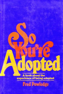So You're Adopted: A Book about the Experience of Being Adopted