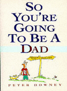 So You're Going to be a Dad