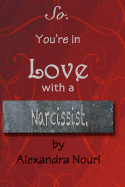 So. You're in Love with a Narcissist.