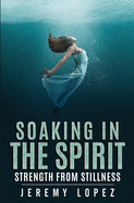 Soaking in the Spirit: Strength from Stillness