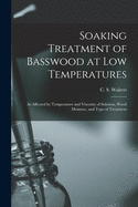 Soaking Treatment of Basswood at Low Temperatures: as Affected by Temperature and Viscosity of Solution, Wood Moisture, and Type of Treatment