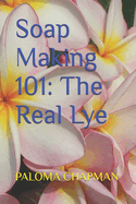 Soap Making 101: The Real Lye
