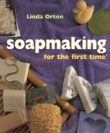 Soapmaking for the First Time(r) - Orton, Linda