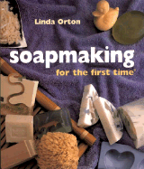 Soapmaking for the First Time - Orton, Linda