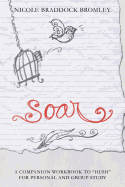 Soar: A Companion Workbook to "Hush" for Personal and Group Study