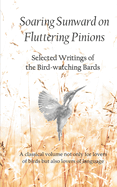 Soaring Sunward on Fluttering Pinions: Selected Writings of the Bird-watching Bards