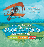 Soaring through Glenn Curtiss's Growth Mindset: Dream Big, Work Hard, Fly High