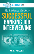 SoaringME The Ultimate Guide to Successful Banking Job Interviewing