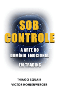 Sob Controle: A arte do domnio emocional em trading