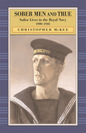 Sober Men and True: Sailor Lives in the Royal Navy 1900-1945