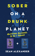 Sober On A Drunk Planet: Quitting Alcohol 2 In 1 Series.  A Guided Sober Journal On How To Quit Drinking And Daily Stoic Meditations To Stop Drinking Alcohol While Developing Lasting Sobriety