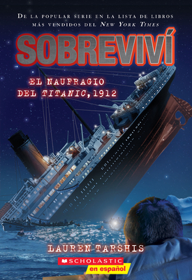 Sobreviv El Naufragio del Titanic, 1912 (I Survived the Sinking of the Titanic, 1912): Volume 1 - Tarshis, Lauren