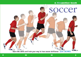 Soccer: A Flowmotion Book: Learn the Skills and Train Your Way to True Soccer Brilliance