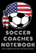 Soccer Coaches Notebook: Pitch Templates for Tactics and Drills