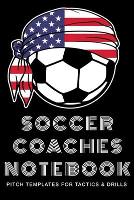 Soccer Coaches Notebook: Pitch Templates for Tactics and Drills - Schulz, Martin