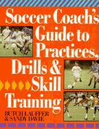 Soccer Coach's Guide to Practices, Drills & Skill Training