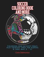 Soccer Coloring Book and More: Coloring and activity pages plus creative space for players and fans ages 8 - 12