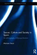 Soccer, Culture and Society in Spain: An Ethnography of Basque Fandom