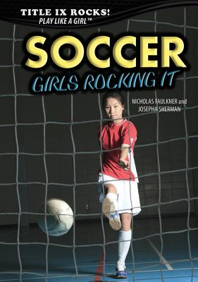 Soccer: Girls Rocking It - Faulkner, Nicholas, and Sherman, Josepha