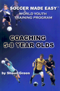 Soccer Made Easy: Coaching 5-8 Year Olds