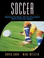 Soccer: Mastering the Basics with the Personalized Sports Instruction System (a Workbook Approach)