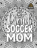 Soccer Mom: Only for moms who never give up!: Coloring Book for Number 1 Moms