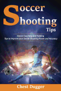 Soccer Shooting Tips: Soccer Coaching and Training Tips to Improve Your Soccer Shooting Power and Accuracy