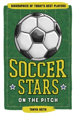 Soccer Stars on the Pitch: Biographies of Today's Best Players - Keith, Tanya