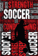 Soccer Strength and Conditioning Log: Soccer Workout Journal and Training Log and Diary for Player and Coach - Soccer Notebook Tracker