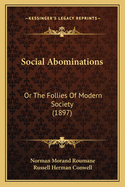 Social Abominations: Or the Follies of Modern Society (1897)