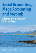 Social Accounting, Mega Accounting and Beyond: A Festschrift in Honour of M.R. Mathews - Gray, Rob (Editor), and Guthrie, James (Editor)