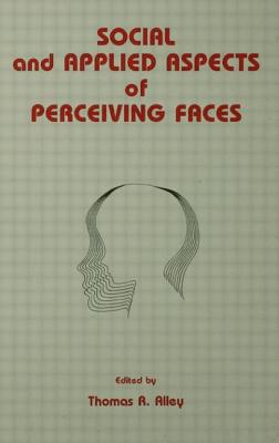 Social and Applied Aspects of Perceiving Faces - Alley, Thomas R (Editor)