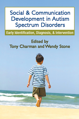Social and Communication Development in Autism Spectrum Disorders: Early Identification, Diagnosis, and Intervention - Charman, Tony, Professor, PhD (Editor), and Stone, Wendy, PhD (Editor)
