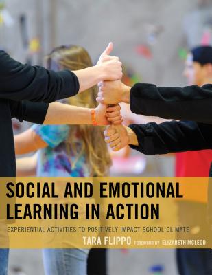 Social and Emotional Learning in Action: Experiential Activities to Positively Impact School Climate - Flippo, Tara