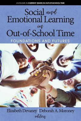 Social and Emotional Learning in Out-Of-School Time: Foundations and Futures - Devaney, Elizabeth (Editor), and Moroney, Deborah A. (Editor)