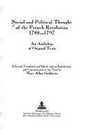 Social and Political Thought of the French Revolution, 1788-1797: An Anthology of Original Texts- Selected, Translated & Edited with an Introduction and Commentaries on the Texts by Marc Allan Goldstein