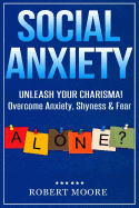 Social Anxiety: Social Skills Training - Unleash Your Charisma! Overcome Anxiety, Shyness & Fear
