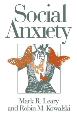 Social Anxiety - Leary, Mark R, PhD, and Kowalski, Robin Mark, PhD