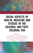 Social Aspects of Health, Medicine and Disease in the Colonial and Post-colonial Era