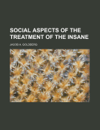 Social Aspects of the Treatment of the Insane