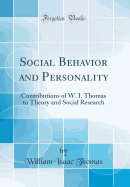 Social Behavior and Personality: Contributions of W. I. Thomas to Theory and Social Research (Classic Reprint)