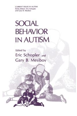 Social Behavior in Autism - Schopler, Eric (Editor), and Mesibov, Gary B. (Editor)